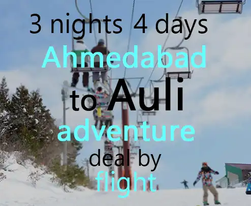 3 nights 4 days ahmedabad to auli adventure deal by flight