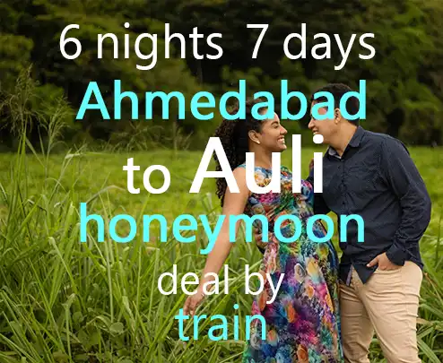 6 nights 7 days ahmedabad to auli honeymoon deal by train