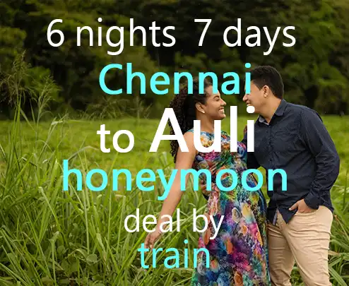 6 nights 7 days chennai to auli honeymoon deal by train