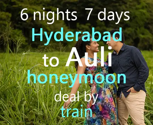 6 nights 7 days hyderabad to auli honeymoon deal by train