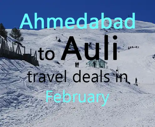 Ahmedabad to auli travel deals in february