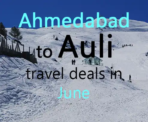 Ahmedabad to auli travel deals in june