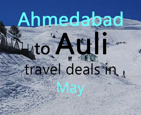 Ahmedabad to auli travel deals in may