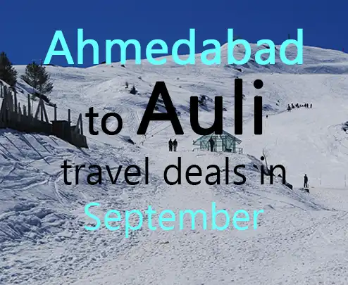 Ahmedabad to auli travel deals in september