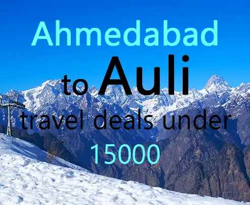 Ahmedabad to auli travel deals under 15000