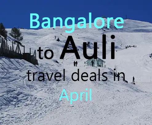 Bangalore to auli travel deals in april