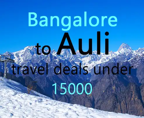 Bangalore to auli travel deals under 15000