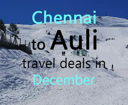 Chennai to auli travel deals in december