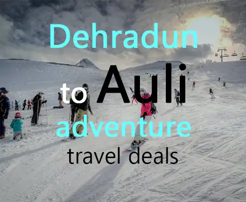 Dehradun to auli adventure travel deals