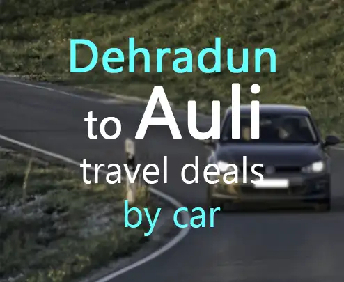 Dehradun to auli travel deals by car