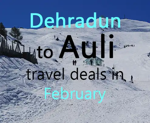Dehradun to auli travel deals in february