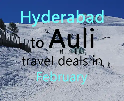 Hyderabad to auli travel deals in february