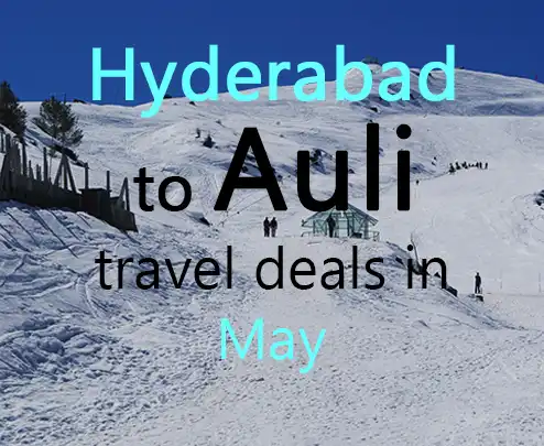 Hyderabad to auli travel deals in may