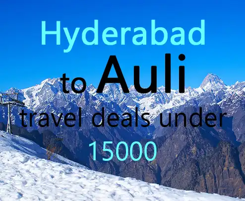 Hyderabad to auli travel deals under 15000