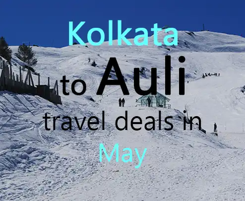 Kolkata to auli travel deals in may