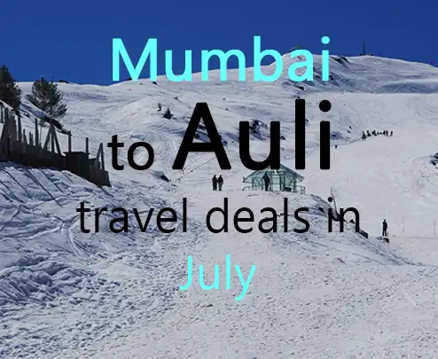 Mumbai to auli travel deals in july