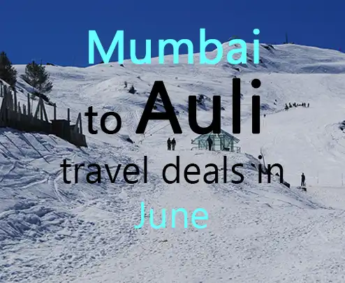 Mumbai to auli travel deals in june