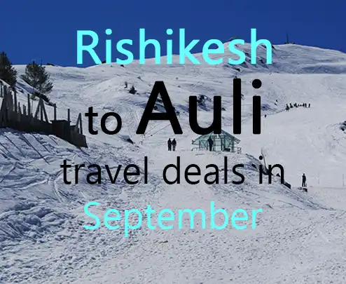 Rishikesh to auli travel deals in september